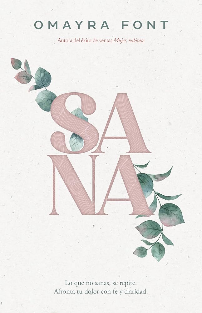 Sana: Lo que no sanas, se repite. Afronta tu dolor con fe y claridad | Omayra Font