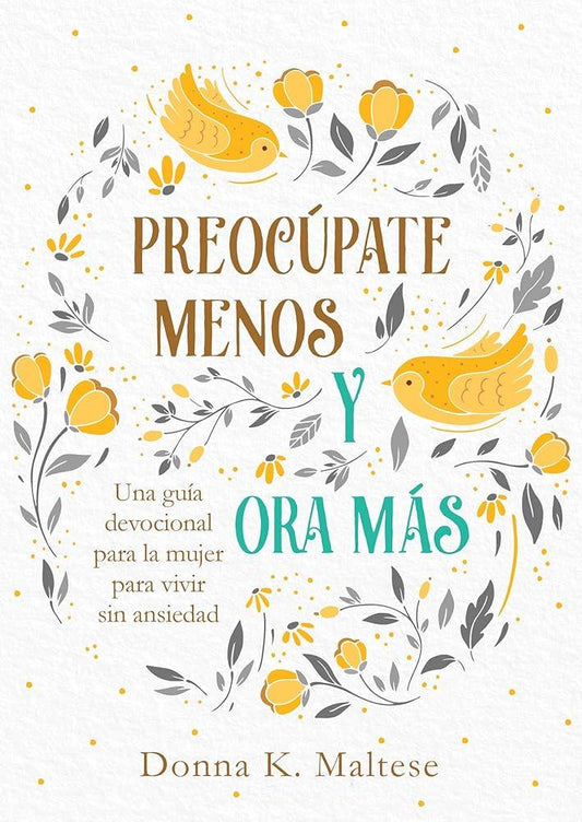 Preocúpate Menos, Ora Más: Guía Devocional para la Mujer para Vivir Sin Ansiedad